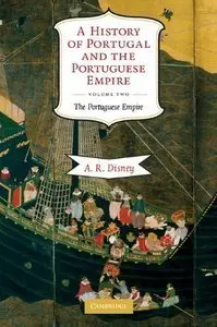 A History of Portugal and the Portuguese Empire: From Beginnings to 1807 (Volume 2) (Repost)