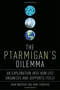 The Ptarmigan's Dilemma: An Exploration into How Life Organizes and Supports Itself (repost)