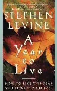 A Year to Live: How to Live This Year as If It Were Your Last [Audiobook]