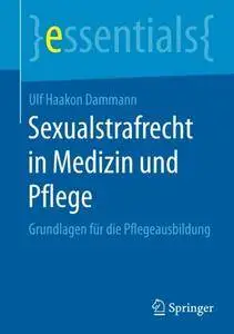 Sexualstrafrecht in Medizin und Pflege: Grundlagen für die Pflegeausbildung