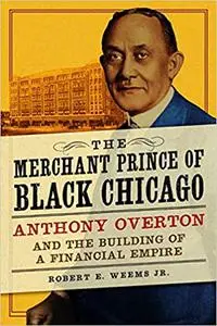 The Merchant Prince of Black Chicago: Anthony Overton and the Building of a Financial Empire