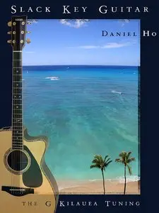 Slack Key Guitar - The G Kilauea Tuning by Daniel Ho