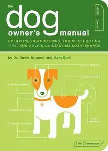 The Dog Owner's Manual: Operating Instructions, Troubleshooting Tips, and Advice on Lifetime Maintenance