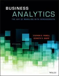 Business Analytics: The Art of Modeling With Spreadsheets, 5th Edition