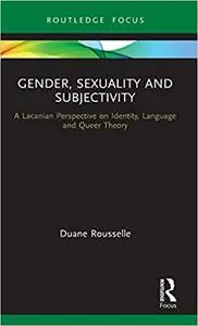 Gender, Sexuality and Subjectivity: A Lacanian Perspective on Identity, Language and Queer Theory