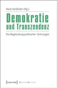 Demokratie und Transzendenz: Die Begründung politischer Ordnungen