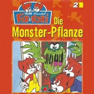 «Fix & Foxi - Folge 2: Die Monster-Pflanze» by Peter Mennigen