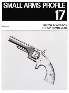 Smith & Wesson Tip-Up Revolvers (Small Arms Profile 17)
