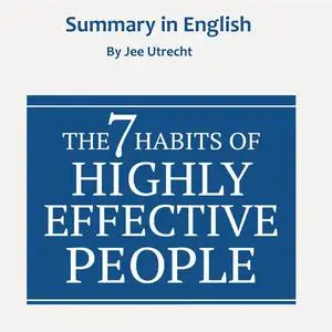 «The 7 habits of Highly Effective People - Summary in English» by Jee Utrecht