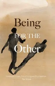 Being for the Other: Emmanuel Levinas, Ethical Living and Psychoanalysis
