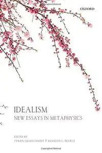 Idealism: New Essays in Metaphysics
