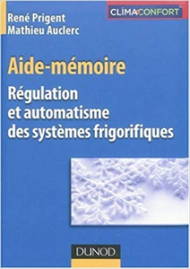 Régulation et automatisme des systèmes frigorifiques : Aide-mémoire - René Prigent & Mathieu Auclerc