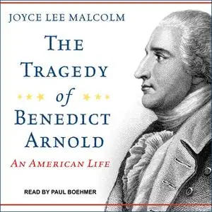 «The Tragedy of Benedict Arnold» by Joyce Lee Malcolm