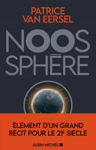 Noosphère: Eléments d'un grand récit pour le 21e siècle - Patrice Van Eersel