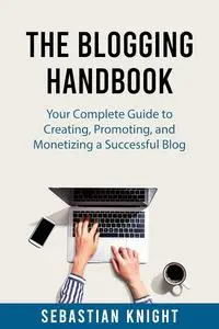 The Blogging Handbook: Your Complete Guide to Creating