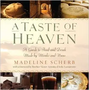A Taste of Heaven: A Guide to Food and Drink Made by Monks and Nuns (Repost)