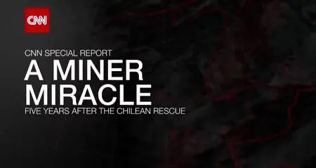 CNN Special Report - A Miner Miracle: Five Years After the Chilean Rescue (2015)
