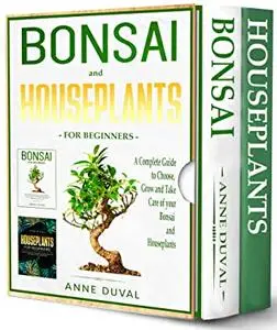 Bonsai and Houseplants for Beginners - 2 BOOKS IN 1