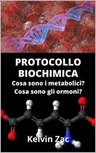 PROTOCOLLO BIOCHIMICA: Una guida al protocollo di biochimica, cosa sono gli ormoni e cosa sono i meccanismi