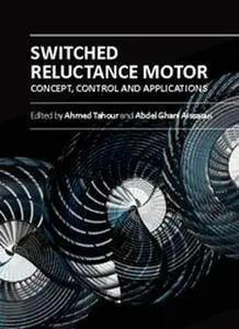 "Switched Reluctance Motor: Concept, Control and Applications" ed. by Ahmed Tahour and Abdel Ghani Aissaoui