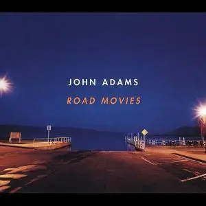 Nicolas Hodges, Rolf Hind, Leila Josefowicz - John Adams: Road Movies (2004) (Repost)