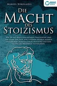 DIE MACHT DES STOIZISMUS: Wie Sie mit Hilfe der antiken Philosophie und der Lehre