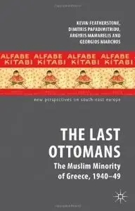 The Last Ottomans: The Muslim Minority of Greece 1940-1949 (New Perspectives on South-East Europe)