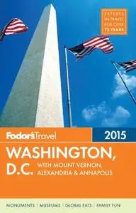 Fodor's Washington, D.C. 2015: with Mount Vernon, Alexandria & Annapolis