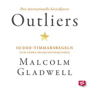 «Outliers: 10 000-timmarsregeln och andra framgångsfaktorer» by Malcolm Gladwell