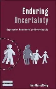 Enduring Uncertainty: Deportation, Punishment and Everyday Life (Dislocations)