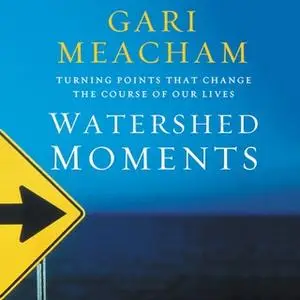 «Watershed Moments» by Gari Meacham