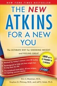 «The New Atkins for a New You: The Ultimate Diet for Shedding Weight and Feeling Great» by Dr. Eric C. Westman,Dr. Steph