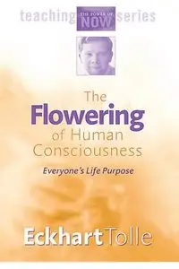 Eckhart Tolle - The Flowering of Human Consciousness