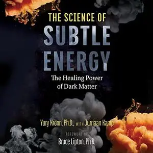 The Science of Subtle Energy: The Healing Power of Dark Matter [Audiobook]
