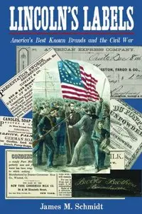 Lincoln's Labels: America's Best Known Brands and the Civil War