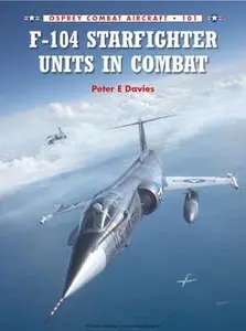 F-104 Starfighter Units in Combat  (Osprey  Combat Aircraft 101)