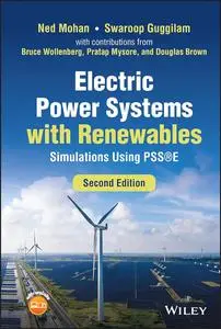 Electric Power Systems with Renewables: Simulations Using PSSE, 2nd Edition