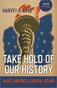 Take Hold of Our History: Make America Radical Again