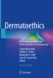 Dermatoethics: Contemporary Ethics and Professionalism in Dermatology, 2nd Edition