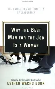 Why the Best Man for the Job Is A Woman: The Unique Female Qualities of Leadership