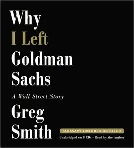 Why I Left Goldman Sachs: A Wall Street Story (Audiobook)