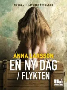«En ny dag / Flykten» by Anna Larsson