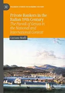 Private Bankers in the Italian 19th Century: The Parodi of Genoa in the National and International Context (Repost)