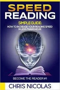 Speed reading. Simple guide: How to increase your reading speed in less than 1 hour. Become the reader #1