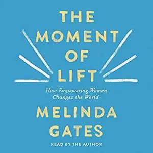 The Moment of Lift: How Empowering Women Changes the World [Audiobook]