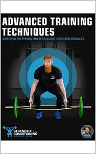 ADVANCED TRAINING TECHNIQUES: SPECIFIC METHODS USED TO ELICIT GREATER RESULTS