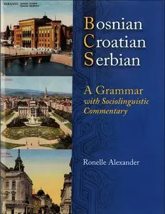 Bosnian, Croatian, Serbian: A Grammar with Sociolinguistic Commentary