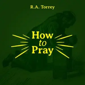 «How to Pray» by R.A. Torrey