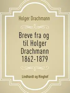 «Breve fra og til Holger Drachmann: 1862-1879» by Holger Drachmann