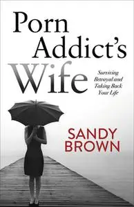 «Porn Addict’s Wife» by Sandy Brown